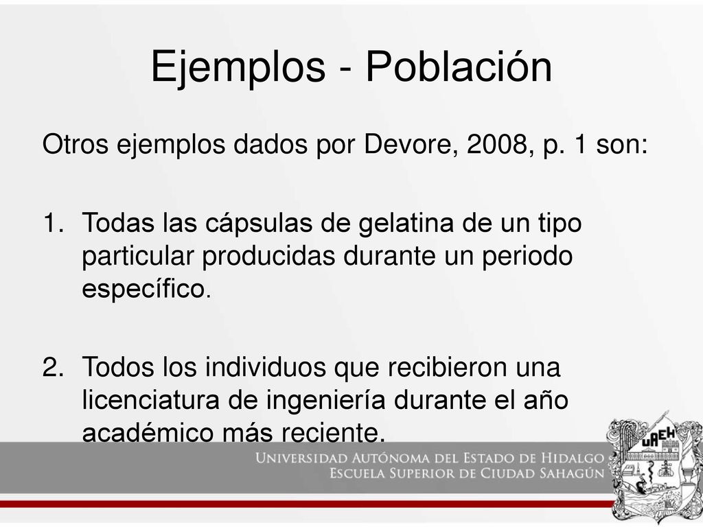 Ejemplos - Población Otros ejemplos dados por Devore, 2008, p. 1 son: