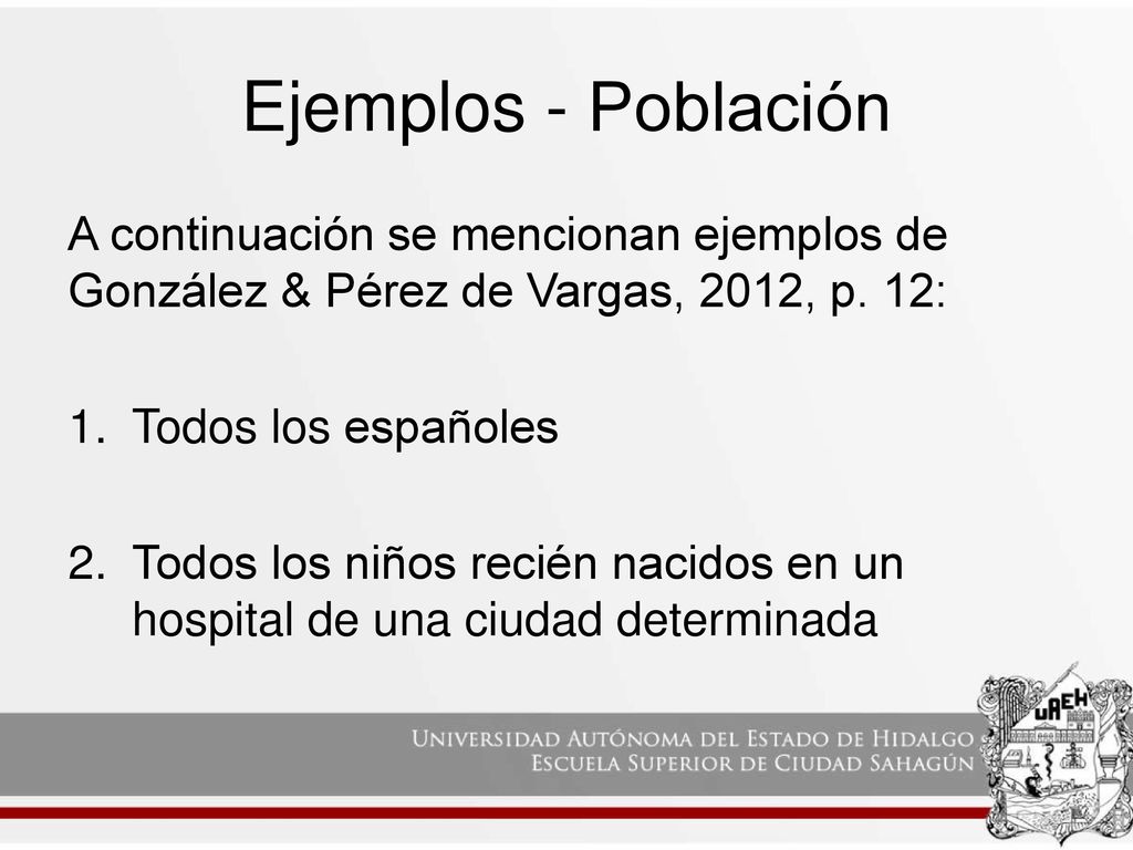 Ejemplos - Población A continuación se mencionan ejemplos de González & Pérez de Vargas, 2012, p. 12: