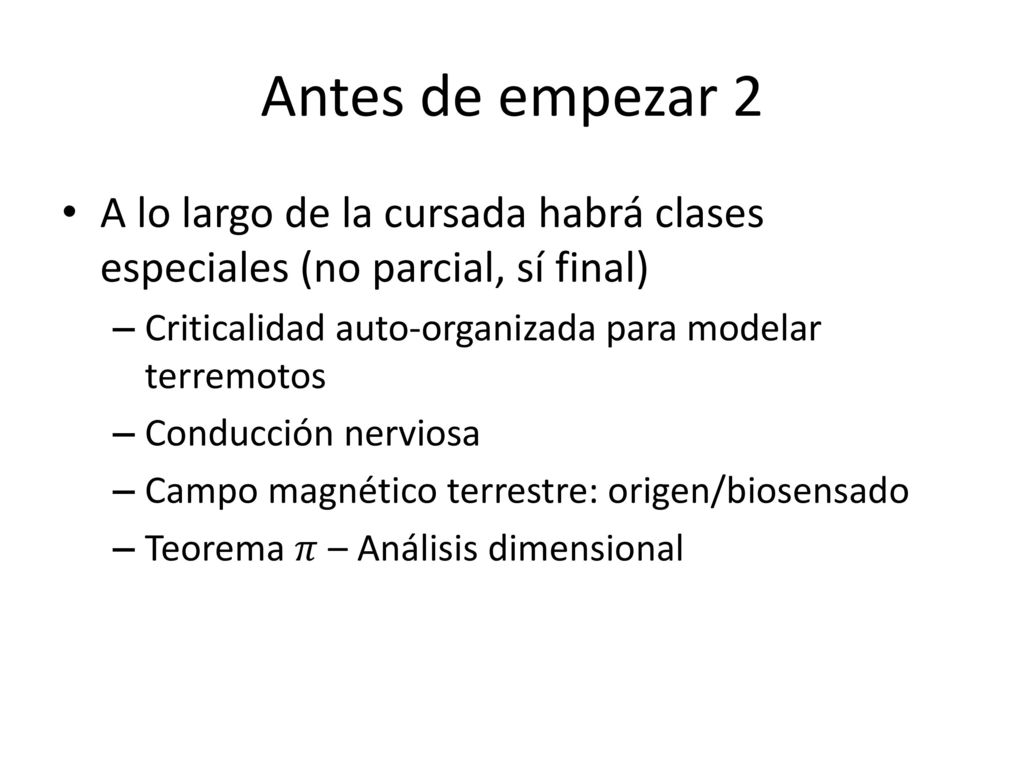 Antes de empezar 2 A lo largo de la cursada habrá clases especiales (no parcial, sí final) Criticalidad auto-organizada para modelar terremotos.