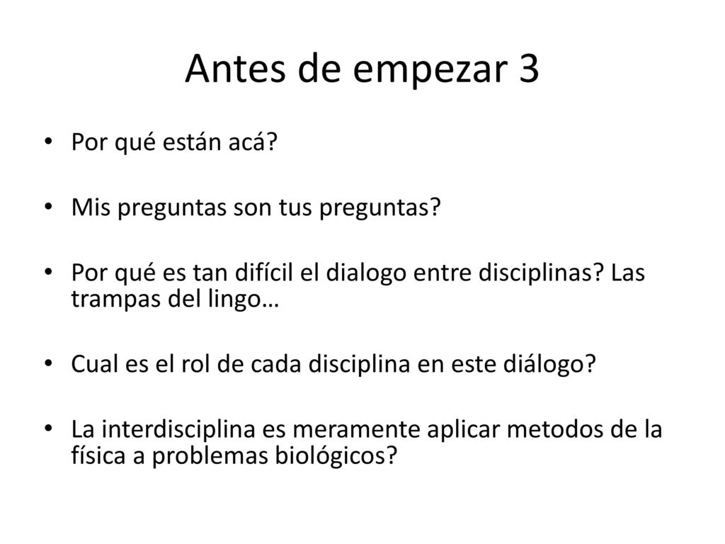Antes de empezar 3 Por qué están acá Mis preguntas son tus preguntas