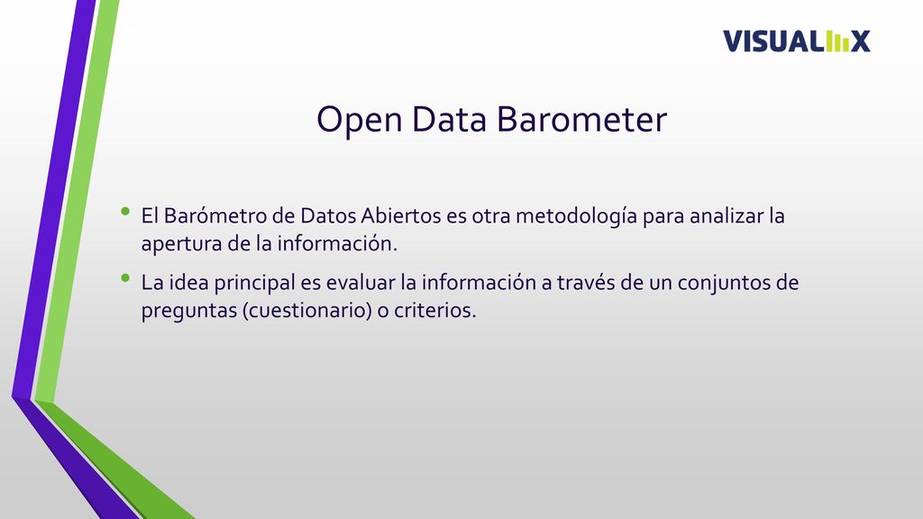 Open Data Barometer El Barómetro de Datos Abiertos es otra metodología para analizar la apertura de la información.