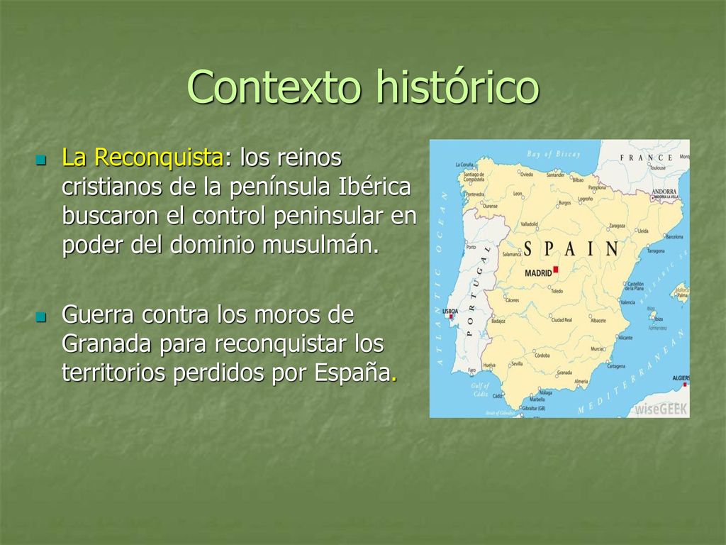 Contexto histórico La Reconquista: los reinos cristianos de la península Ibérica buscaron el control peninsular en poder del dominio musulmán.