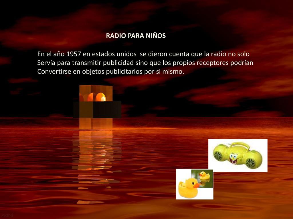 RADIO PARA NIÑOS En el año 1957 en estados unidos se dieron cuenta que la radio no solo.