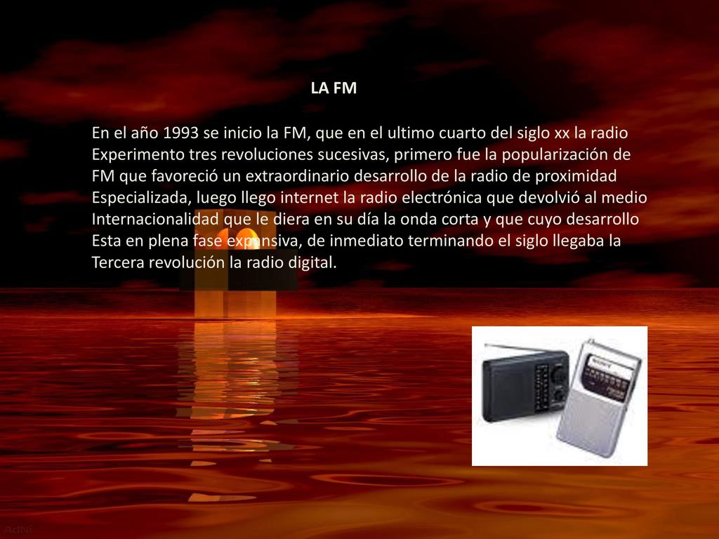 LA FM En el año 1993 se inicio la FM, que en el ultimo cuarto del siglo xx la radio.
