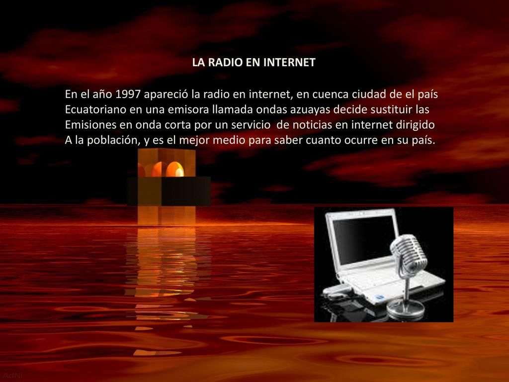 LA RADIO EN INTERNET En el año 1997 apareció la radio en internet, en cuenca ciudad de el país.