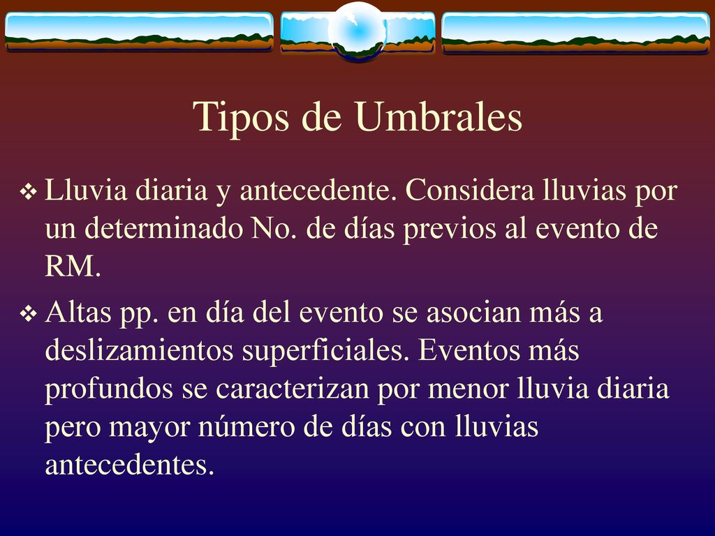 Tipos de Umbrales Lluvia diaria y antecedente. Considera lluvias por un determinado No. de días previos al evento de RM.