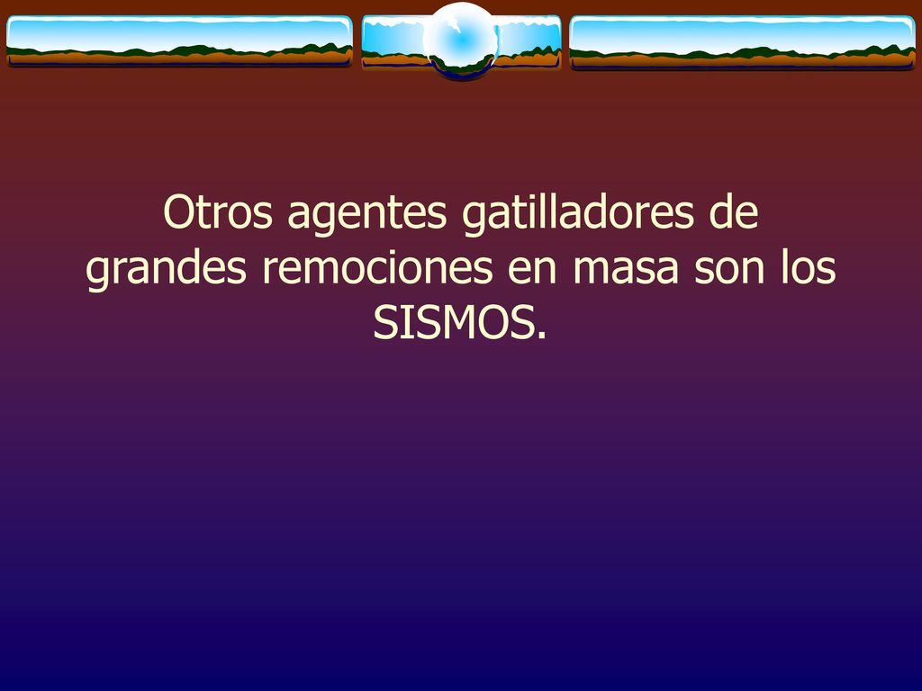 Otros agentes gatilladores de grandes remociones en masa son los SISMOS.