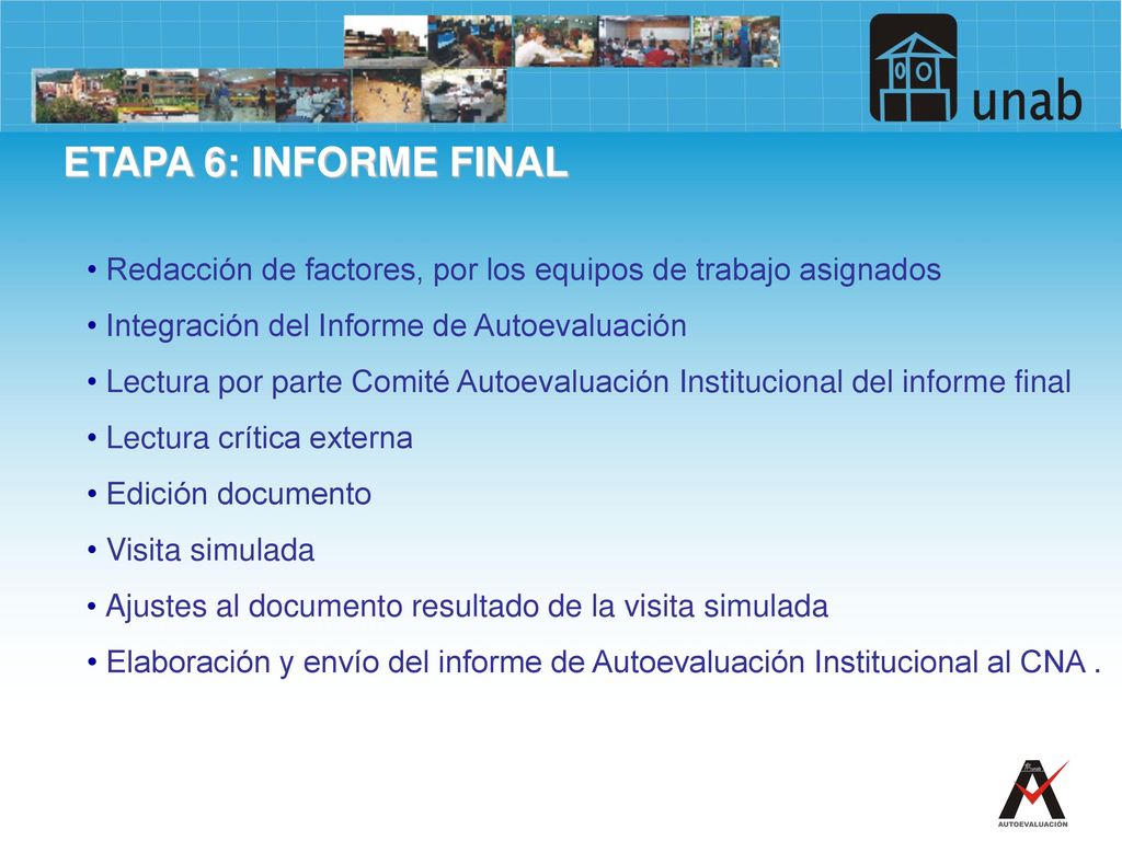 ETAPA 6: INFORME FINAL Redacción de factores, por los equipos de trabajo asignados. Integración del Informe de Autoevaluación.