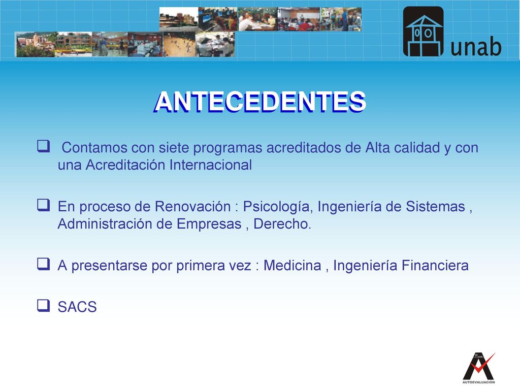 ANTECEDENTES Contamos con siete programas acreditados de Alta calidad y con una Acreditación Internacional.