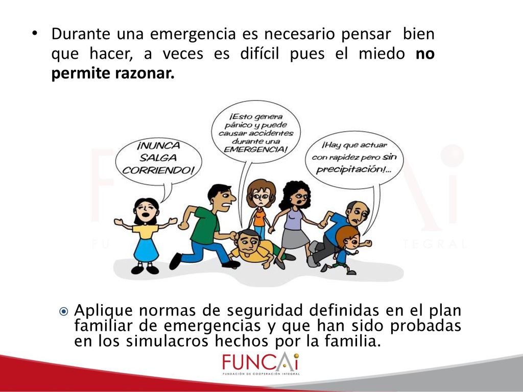 Durante una emergencia es necesario pensar bien que hacer, a veces es difícil pues el miedo no permite razonar.
