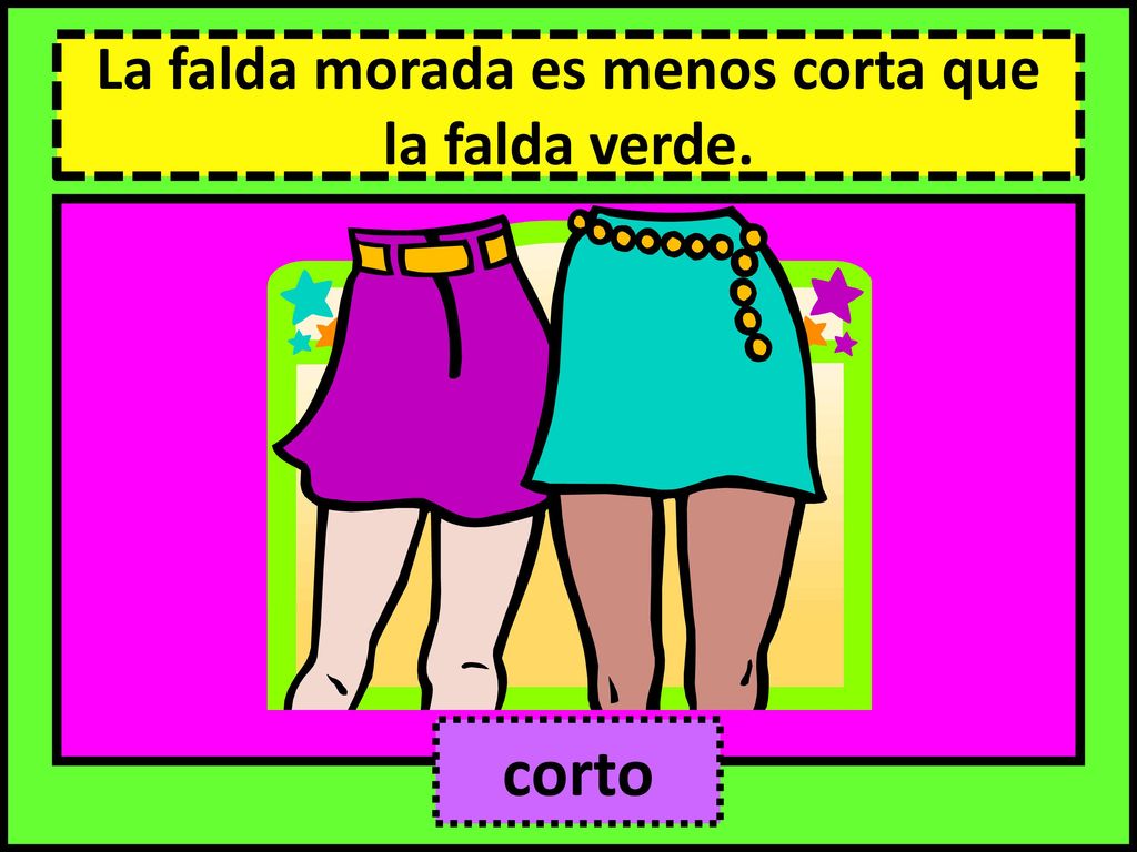 La falda morada es menos corta que la falda verde.