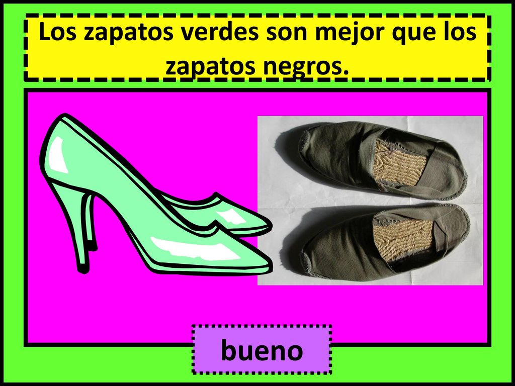 Los zapatos verdes son mejor que los zapatos negros.