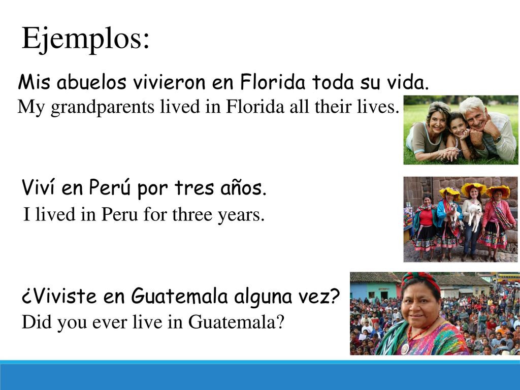 Ejemplos: Mis abuelos vivieron en Florida toda su vida.