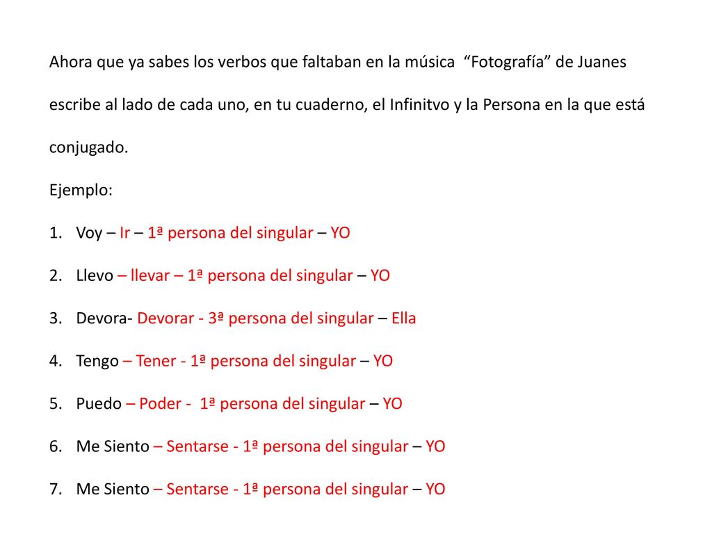 Ahora que ya sabes los verbos que faltaban en la música Fotografía de Juanes escribe al lado de cada uno, en tu cuaderno, el Infinitvo y la Persona en la que está conjugado.