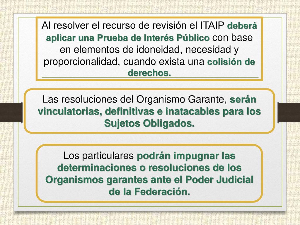 Al resolver el recurso de revisión el ITAIP deberá aplicar una Prueba de Interés Público con base en elementos de idoneidad, necesidad y proporcionalidad, cuando exista una colisión de derechos.