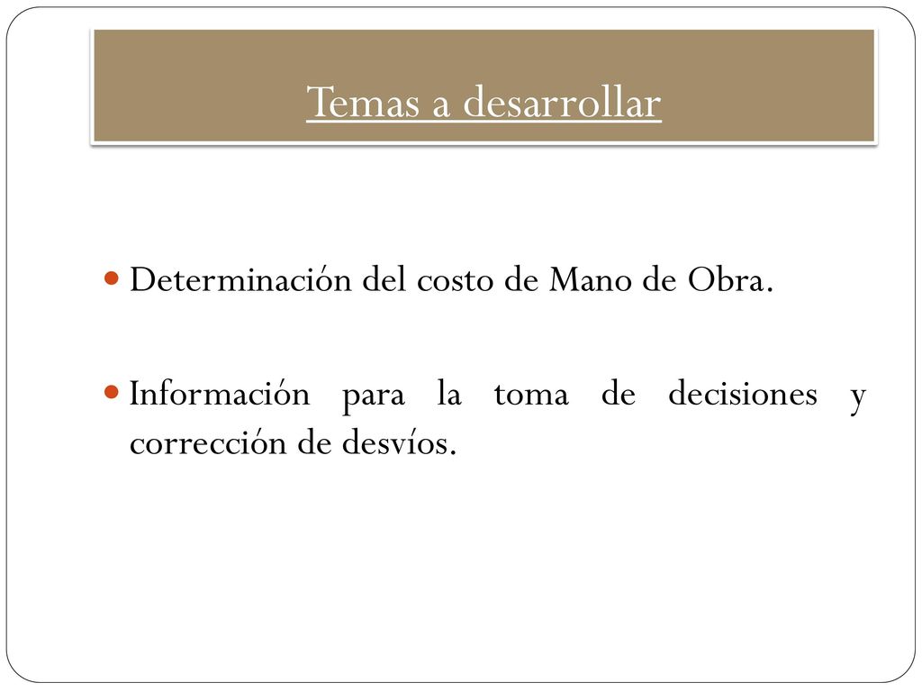 Temas a desarrollar Determinación del costo de Mano de Obra.