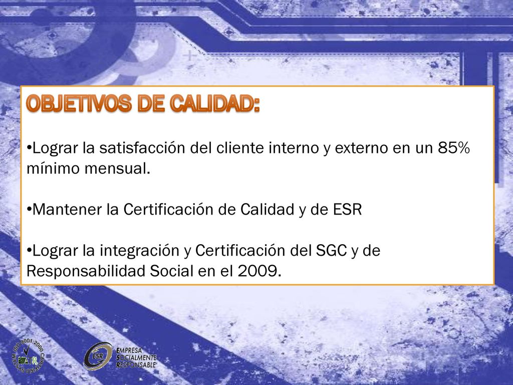 OBJETIVOS DE CALIDAD: Lograr la satisfacción del cliente interno y externo en un 85% mínimo mensual.