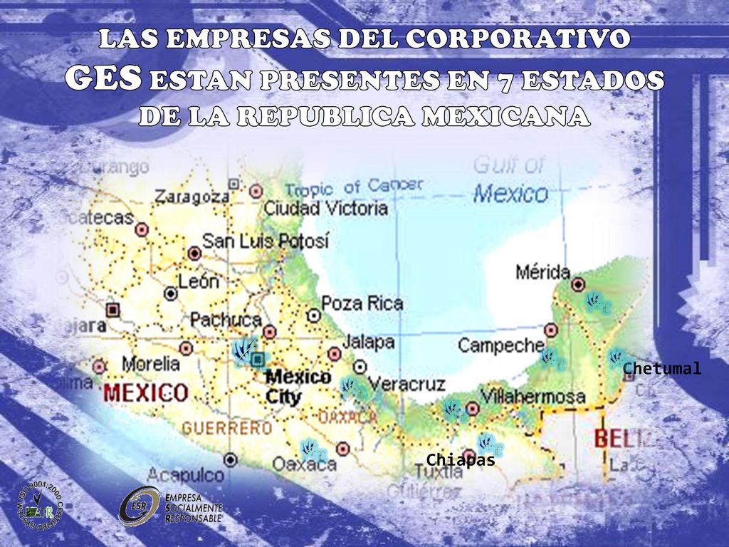 LAS EMPRESAS DEL CORPORATIVO GES ESTAN PRESENTES EN 7 ESTADOS DE LA REPUBLICA MEXICANA