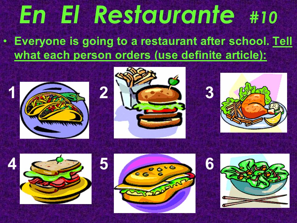En El Restaurante #10 Everyone is going to a restaurant after school. Tell what each person orders (use definite article):