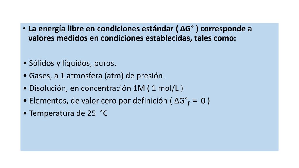 La energía libre en condiciones estándar ( ΔG° ) corresponde a valores medidos en condiciones establecidas, tales como: