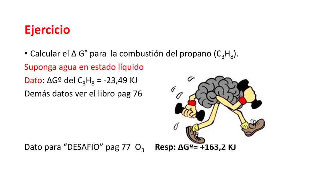 Ejercicio Calcular el Δ G° para la combustión del propano (C3H8).