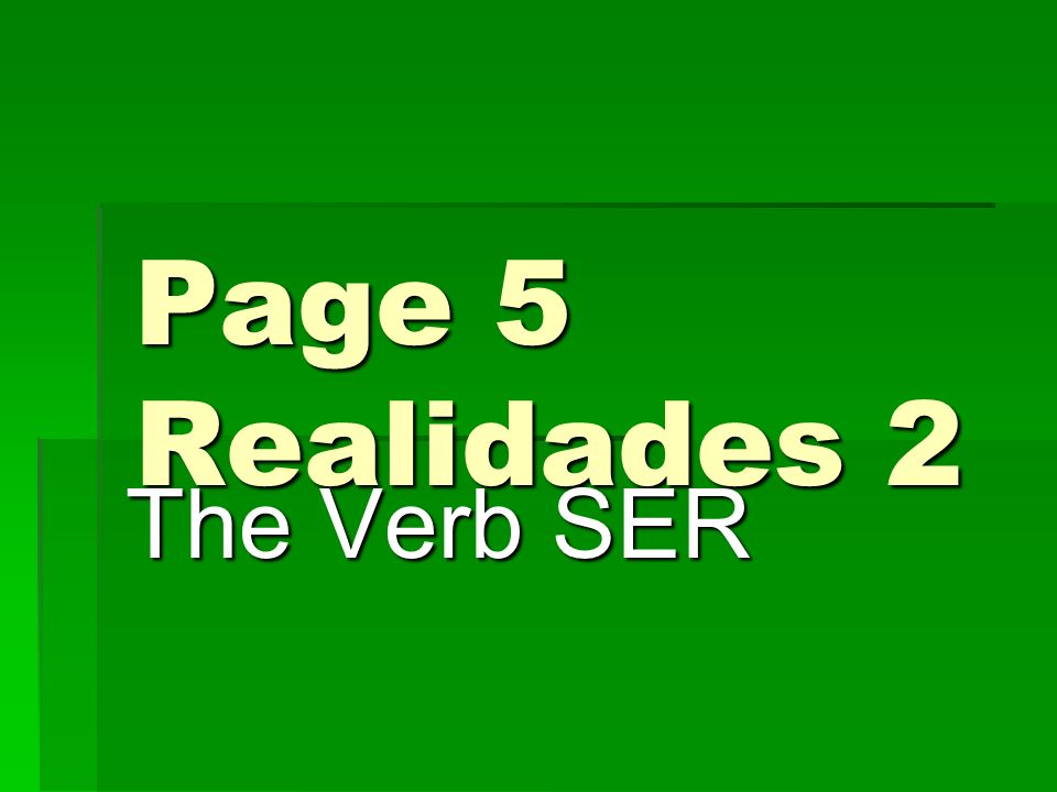 Page 5 Realidades 2 The Verb SER
