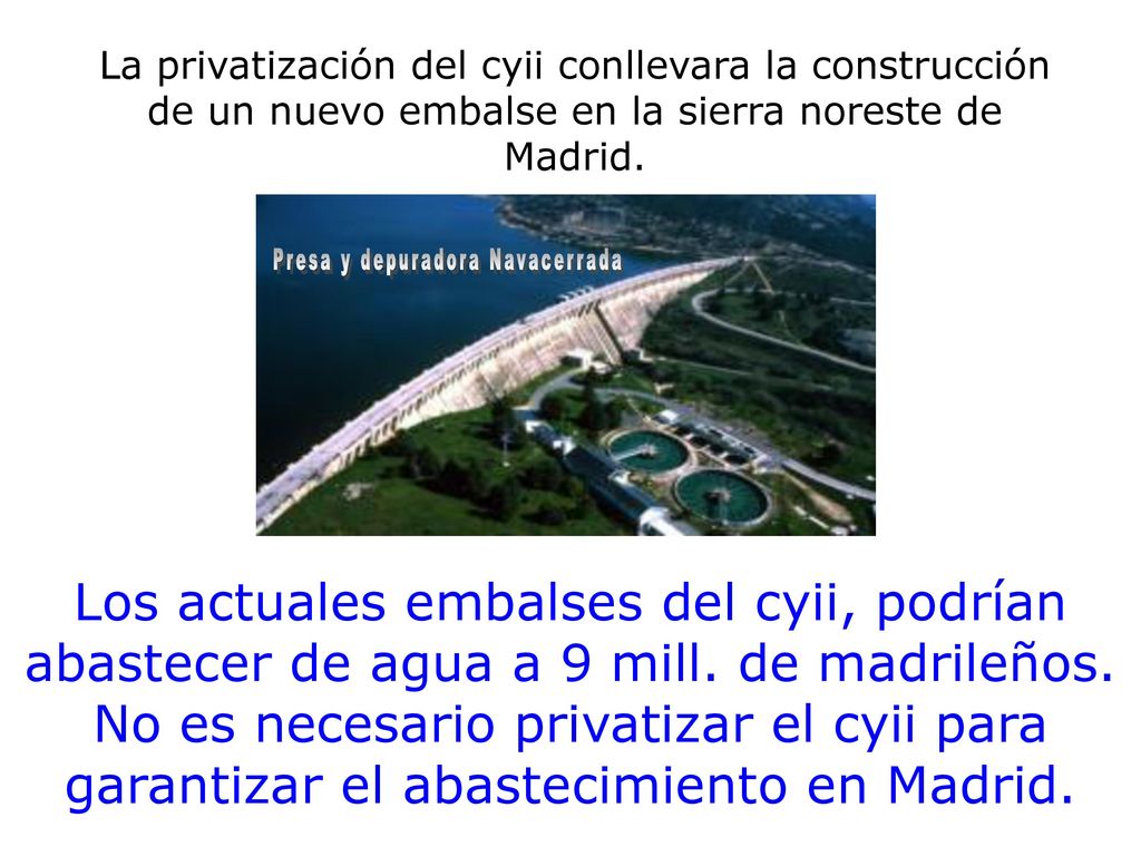 La privatización del cyii conllevara la construcción de un nuevo embalse en la sierra noreste de Madrid.