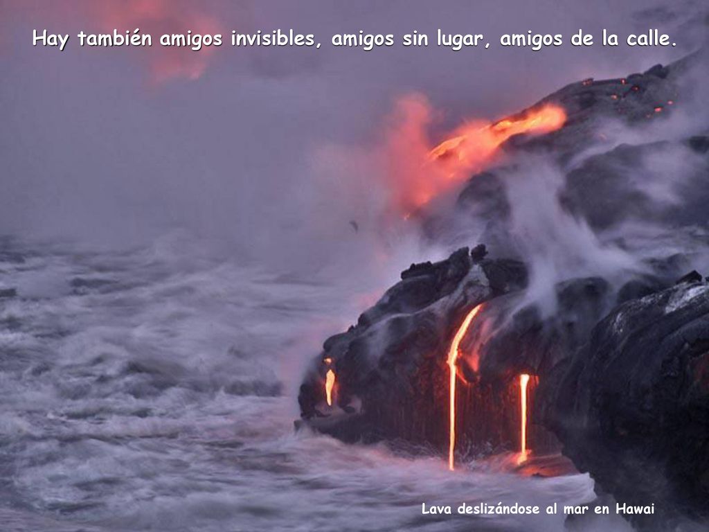 Hay también amigos invisibles, amigos sin lugar, amigos de la calle.