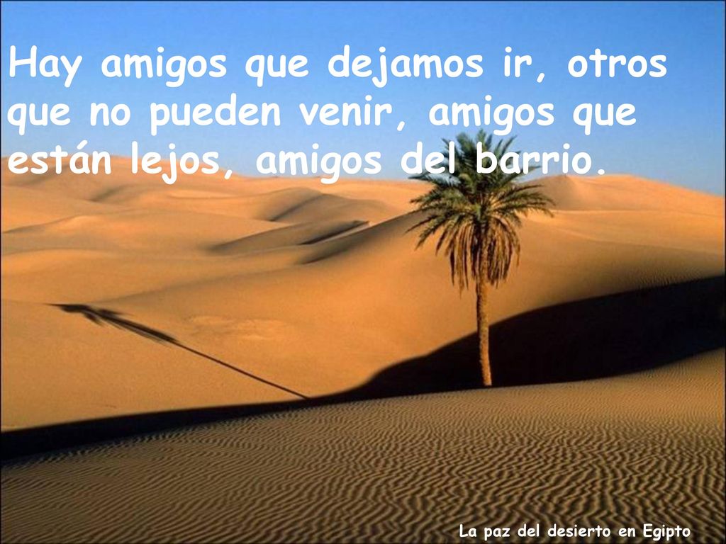 Hay amigos que dejamos ir, otros que no pueden venir, amigos que están lejos, amigos del barrio.