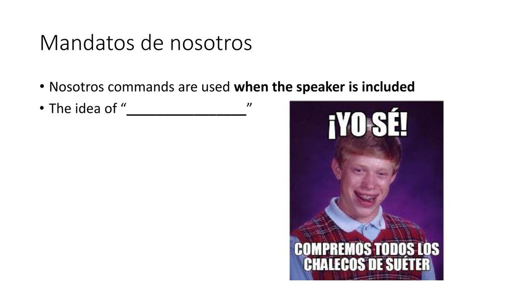 Mandatos de nosotros Nosotros commands are used when the speaker is included.