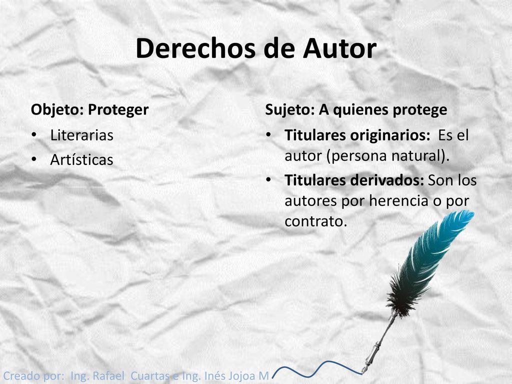 Derechos de Autor Objeto: Proteger Sujeto: A quienes protege
