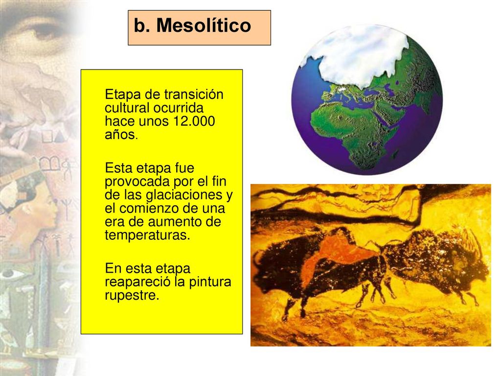 b. Mesolítico Etapa de transición cultural ocurrida hace unos años.