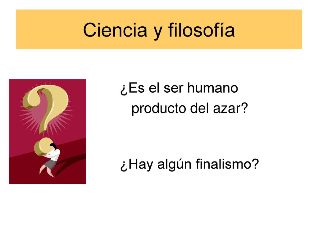 Ciencia y filosofía ¿Es el ser humano producto del azar