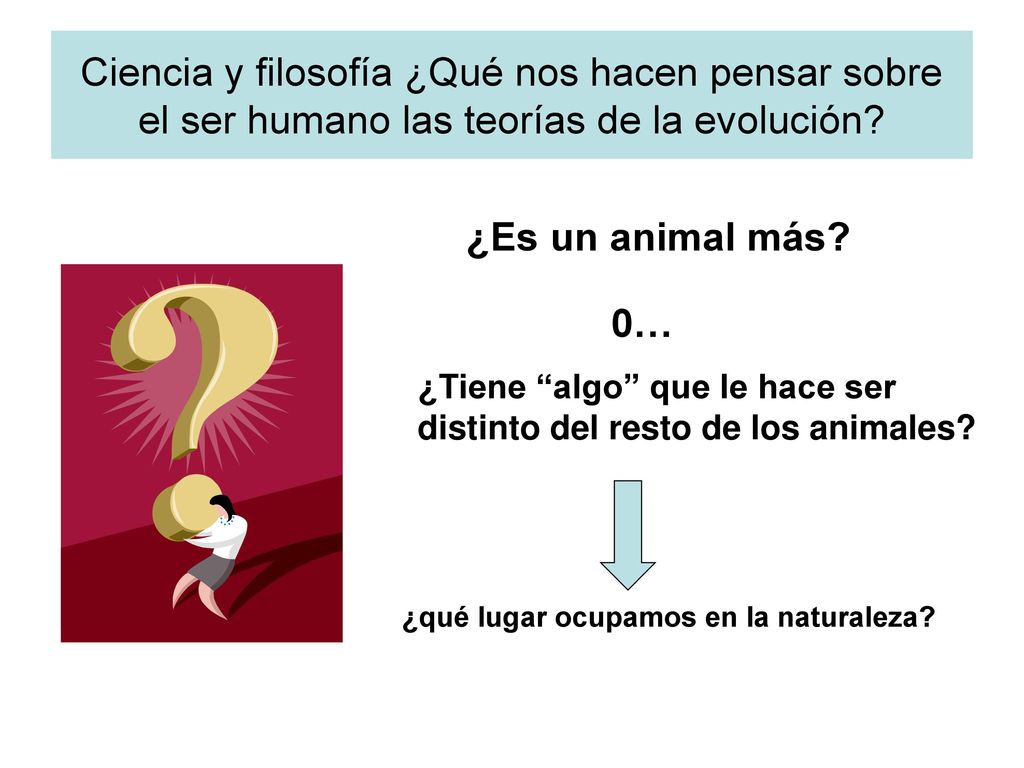 Ciencia y filosofía ¿Qué nos hacen pensar sobre el ser humano las teorías de la evolución