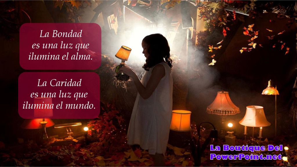La Bondad es una luz que ilumina el alma. La Caridad es una luz que