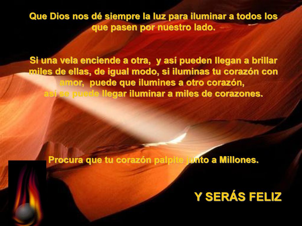 Que Dios nos dé siempre la luz para iluminar a todos los que pasen por nuestro lado.
