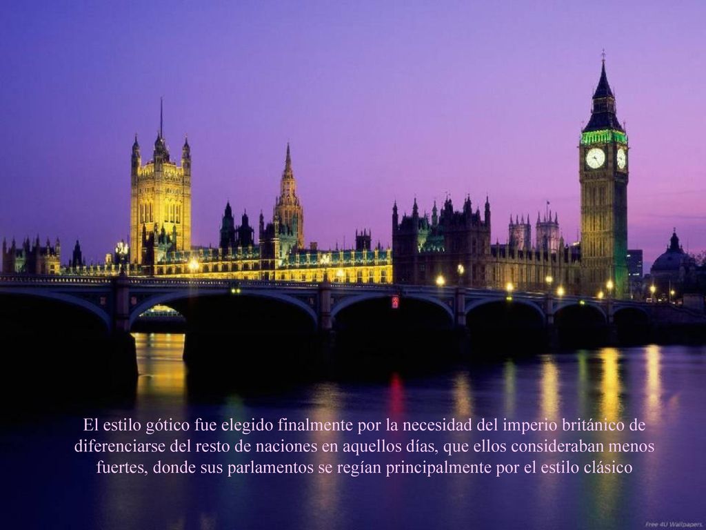 El estilo gótico fue elegido finalmente por la necesidad del imperio británico de diferenciarse del resto de naciones en aquellos días, que ellos consideraban menos fuertes, donde sus parlamentos se regían principalmente por el estilo clásico