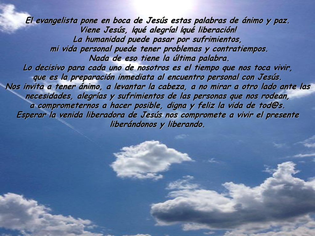 El evangelista pone en boca de Jesús estas palabras de ánimo y paz