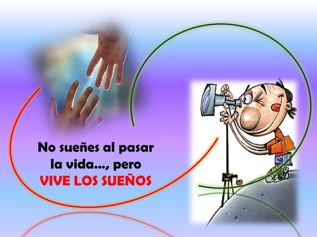 No sueñes al pasar la vida…, pero VIVE LOS SUEÑOS