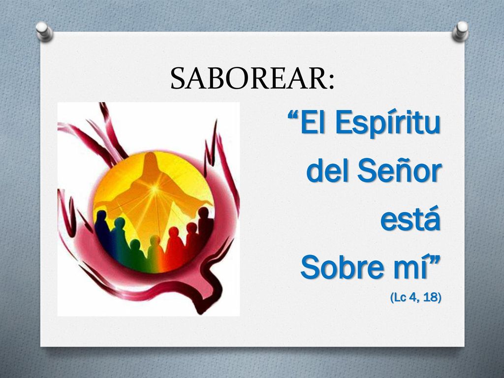 SABOREAR: El Espíritu del Señor está Sobre mí (Lc 4, 18)