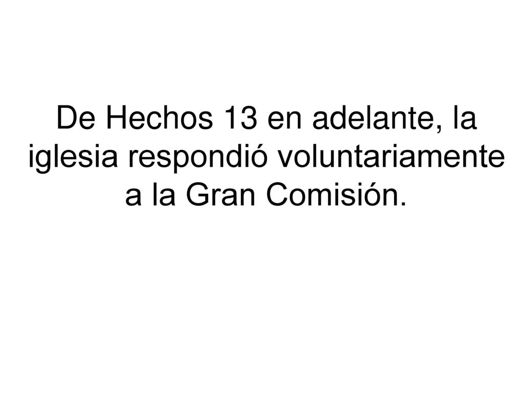 De Hechos 13 en adelante, la iglesia respondió voluntariamente a la Gran Comisión.