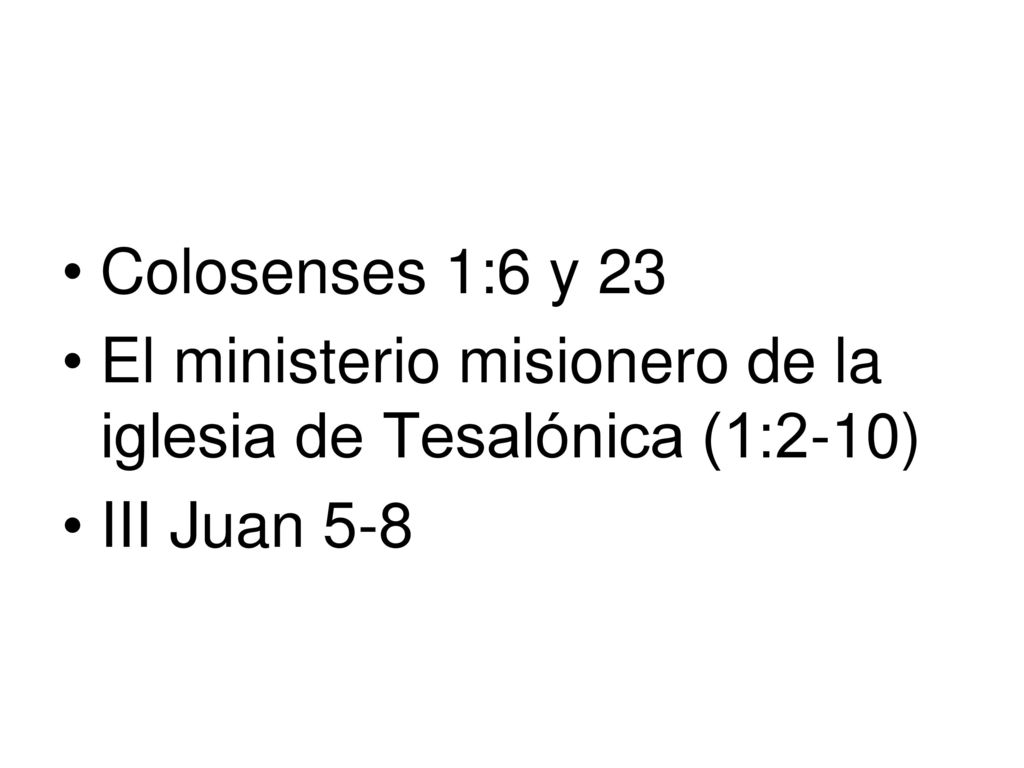 Colosenses 1:6 y 23 El ministerio misionero de la iglesia de Tesalónica (1:2-10) III Juan 5-8