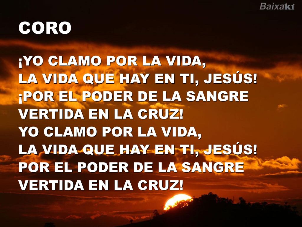 CORO ¡YO CLAMO POR LA VIDA, LA VIDA QUE HAY EN TI, JESÚS!