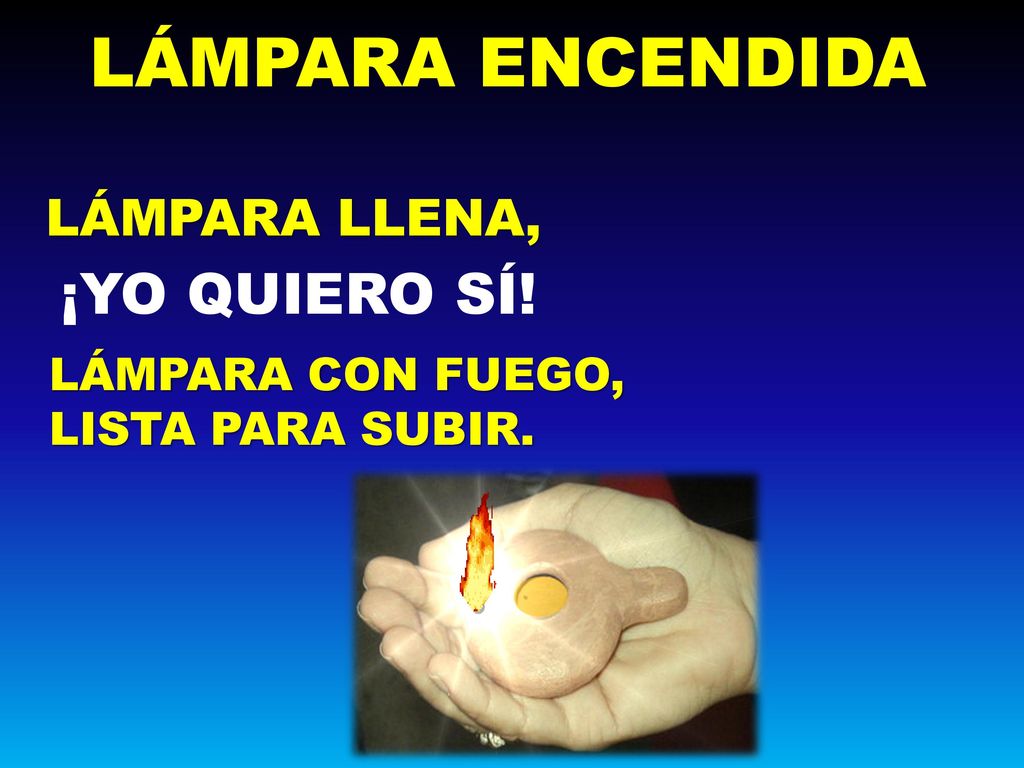 LÁMPARA ENCENDIDA ¡YO QUIERO SÍ! LÁMPARA LLENA, LÁMPARA CON FUEGO,