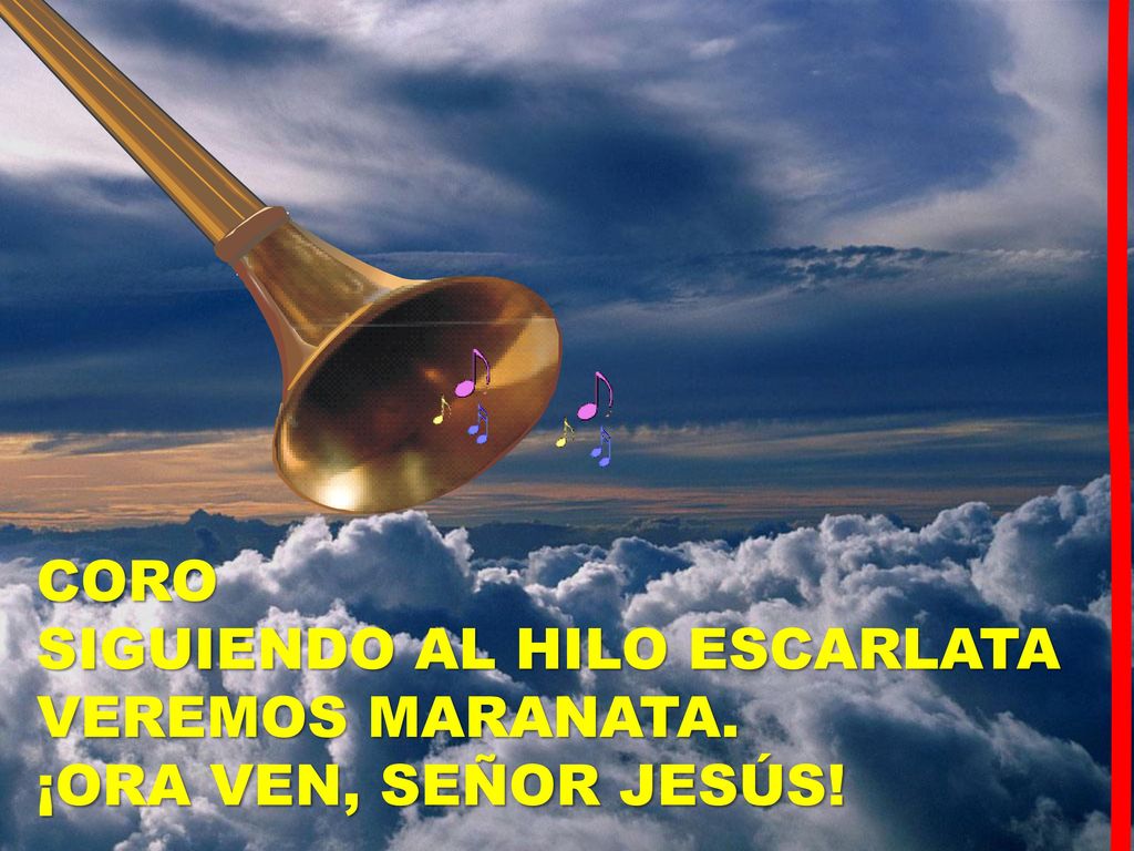 CORO SIGUIENDO AL HILO ESCARLATA VEREMOS MARANATA. ¡ORA VEN, SEÑOR JESÚS!