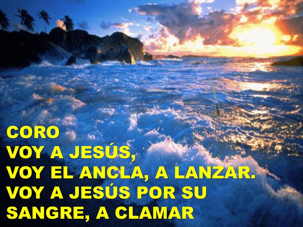 CORO VOY A JESÚS, VOY EL ANCLA, A LANZAR