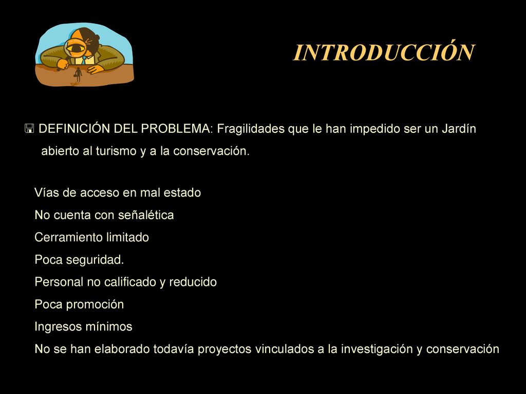 INTRODUCCIÓN DEFINICIÓN DEL PROBLEMA: Fragilidades que le han impedido ser un Jardín. abierto al turismo y a la conservación.
