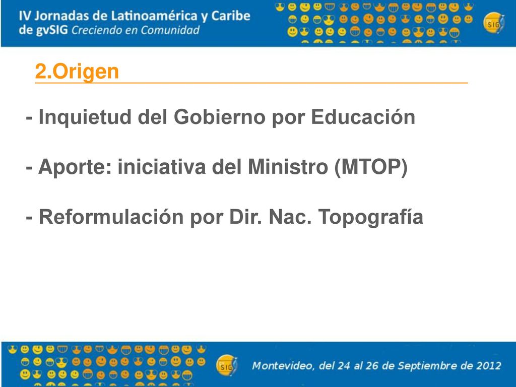 2.Origen - Inquietud del Gobierno por Educación - Aporte: iniciativa del Ministro (MTOP) - Reformulación por Dir.