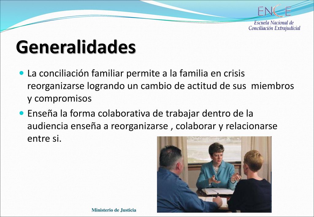 Generalidades La conciliación familiar permite a la familia en crisis reorganizarse logrando un cambio de actitud de sus miembros y compromisos.