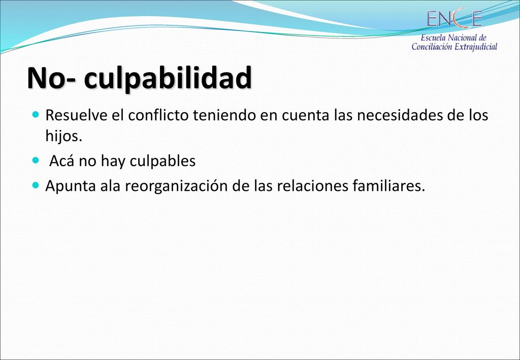 No- culpabilidad Resuelve el conflicto teniendo en cuenta las necesidades de los hijos. Acá no hay culpables.